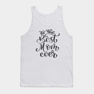 To The Best Mom Ever Tank Top